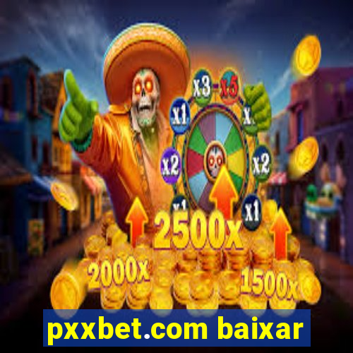 pxxbet.com baixar